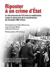 Riposter à un crime d'État: Le rôle méconnu du PSU dans la mobilisation contre la répression sanglante de la manifestation algérienne du 17 octobre 1961 à Paris