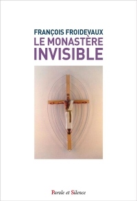 Le monastère invisible : Prier, offrir, intercéder