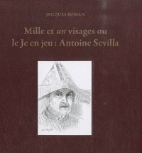 Mille et un visages où le Je en jeu : Antoine Sevilla