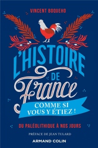 L'Histoire de France comme si vous y étiez ! - Du Paléolithique à nos jours