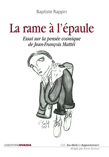 La rame à l'épaule : Essai sur la pensée cosmique de Jean-François Mattéi