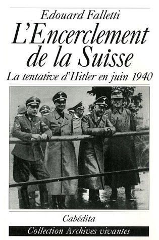 L'encerclement de la Suisse : La tentative d'Hitler en juin 1940