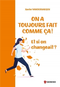 On a toujours fait comme ça !: Et si on changeait ?