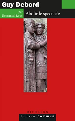Guy Debord: Abolir le spectacle
