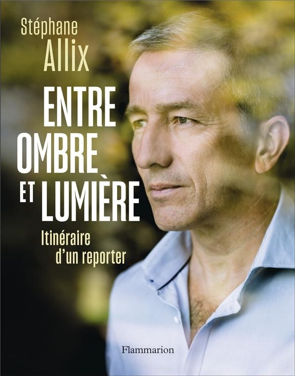 Entre ombre et lumière, itinéraire d'un reporter