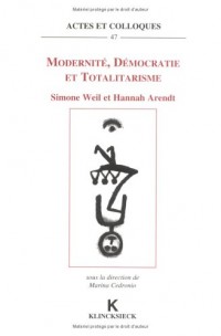Modernité, démocratie et totalitarisme: Simone Weil et Hannah Arendt