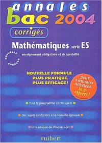 Annales Bac 2004 : Mathématiques, série ES : Enseignement obligatoire et de spécialité (Sujets corrigés)