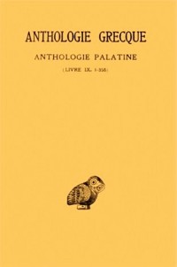 Anthologie grecque, tome 1 : Anthologie palatine, tomeVII (Livre IX, 1ère partie : épigr, tome 1- 358)