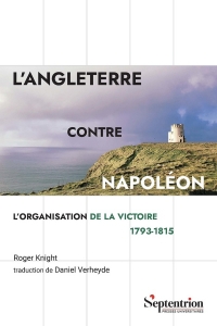 L'Angleterre contre Napoléon: L'organisation de la victoire 1793-1815