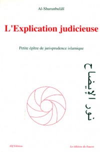 L'EXPLICATION JUDICIEUSE. Petit épître de jurisprudence religieuse selon le rite Hanéfite