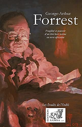 George-Arthur Forrest: Fragilité et pouvoir d’un être hors norme en terre africaine
