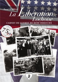 La libération lochoise : Carnet de guerre de René Deroche