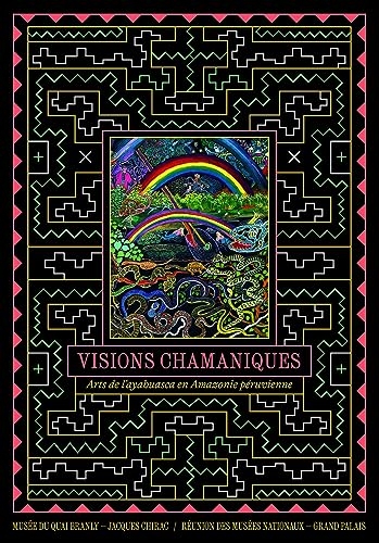 Visions chamaniques. Arts de l'ayahuasca en Amazonie péruvienne