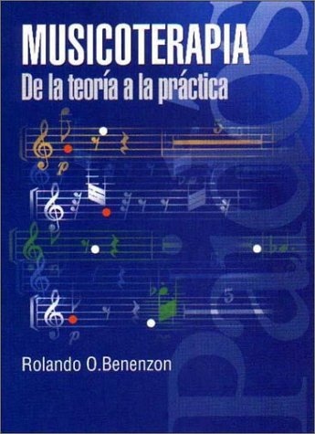 Musicoterapia/ Music Therapy: De La Teoria a La Practica/ From the Theory to the Practice