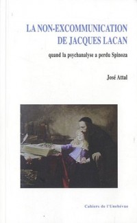La non-excommunication de Jacques Lacan : Quand la psychanalyse a perdu Spinoza