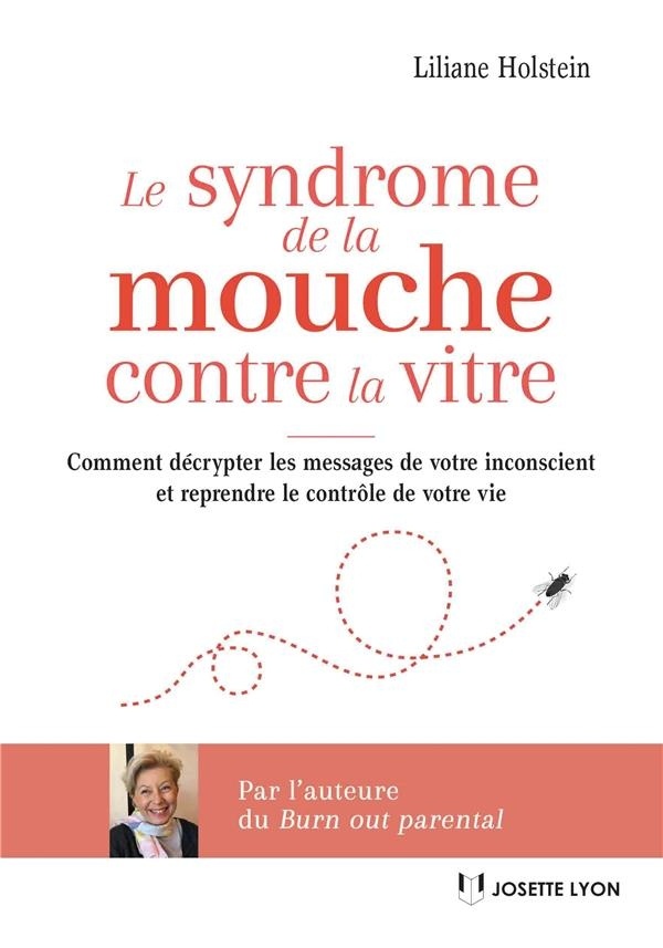 Le syndrome de la mouche contre la vitre : Comment décrypter les messages de l’inconscient pour mieux vivre et reprendre le contrôle de sa vie
