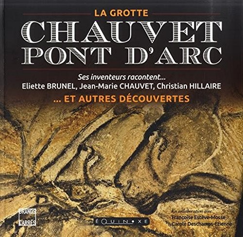 La grotte Chauvet-Pont d'Arc et autres découvertes : Ses inventeurs racontent...