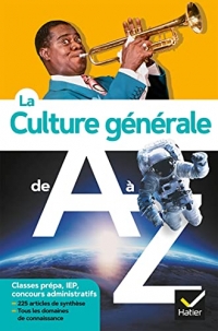 La culture générale de A à Z (nouvelle édition): classes prépa, IEP, concours administratifs...