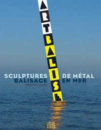 Arts et balises. Balisage en mer et sculptures de métal