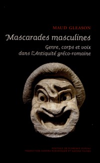 Mascarades masculines : Genre, corps et voix dans l'Antiquité gréco-romaine