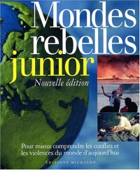 Mondes rebelles junior : Pour mieux comprendre les conflits et les violences du monde d'aujourd'hui