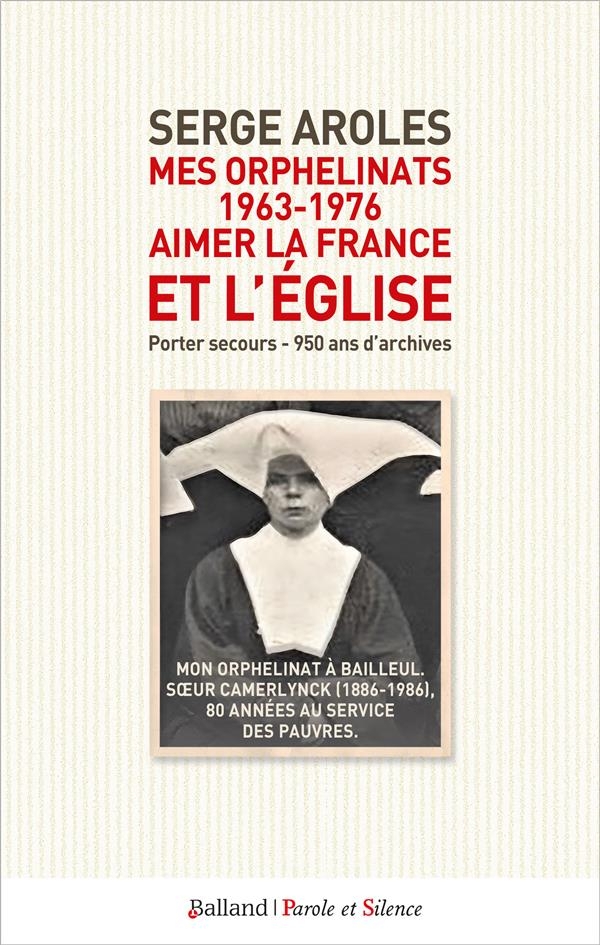 Mes orphelinats (1963-1976) : aimer la France et l'Eglise: Porter secours - 950 ans d'archives