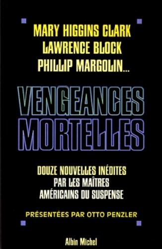 Vengeances mortelles : 12 Nouvelles inédites par les maîtres du suspense américain