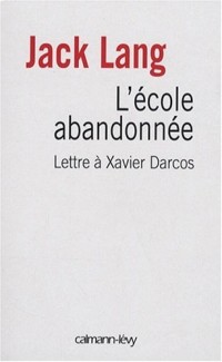 L'école abandonnée : Lettre à Xavier Darcos, ministre de l'Education nationale