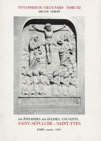 Epitaphier du vieux Paris, tome 12 : Les épitaphes des églises, couvents, Saint-Sépulcre, Saint-Yves