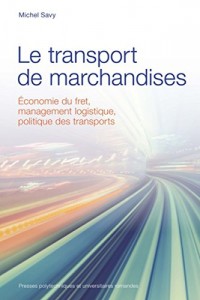 Le transport de marchandises: Economie du frêt, management logistique, politique des transports