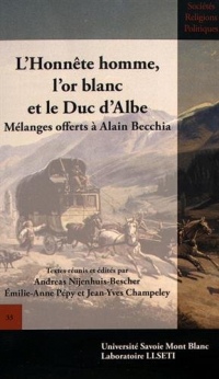 L'honnête homme, l'or blanc et le duc d'Albe : Mélanges offerts à Alain Becchia