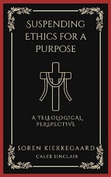 Suspending Ethics for a Purpose: A Teleological Perspective (Grapevine Press)