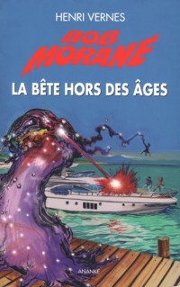 Bob Morane La bête hors des âges