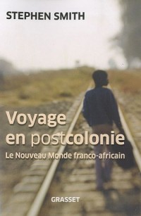 Voyage en Postcolonie. Le Nouveau Monde franco-africain.
