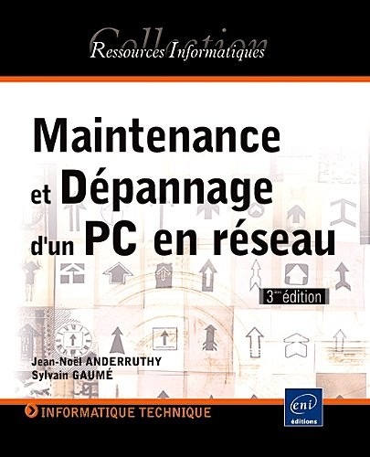 Maintenance et dépannage d'un PC en réseau - [3ième édition]