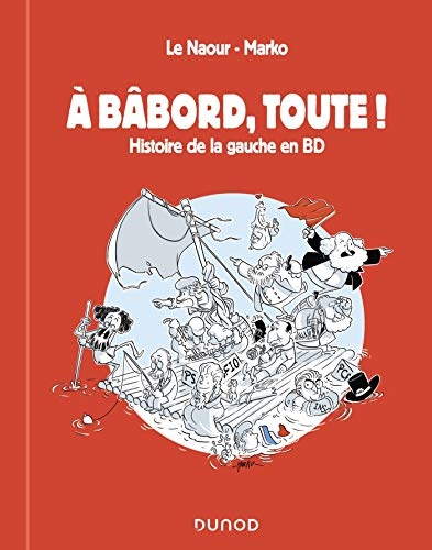A bâbord, toute ! - Histoire de la gauche en BD: Histoire de la gauche en BD
