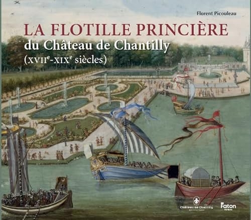 La flottille princière du château de Chantilly (XVIIe-XIXe siècles)