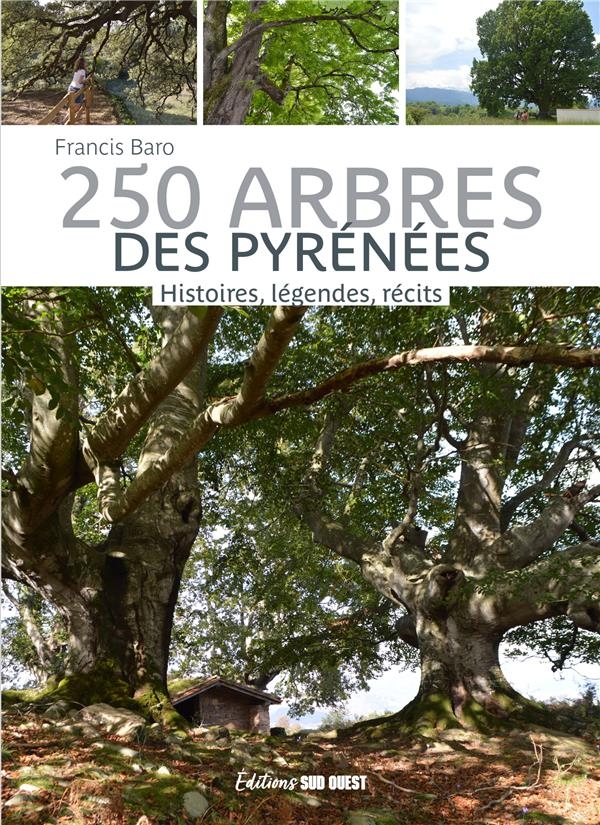 250 arbres des Pyrénées. Histoires, légendes, récits: Histoires, légendes, récits