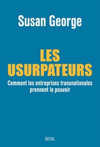 Les Usurpateurs. Comment les entreprises transnationales prennent le pouvoir