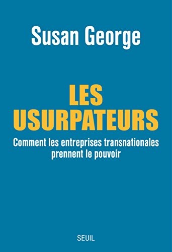 Les Usurpateurs. Comment les entreprises transnationales prennent le pouvoir