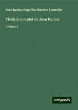 Théâtre complet de Jean Racine: Volume 3