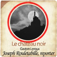Rouletabille et le château noir (1CD audio MP3)
