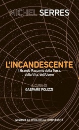 L'incandescente. Il grande racconto della Terra, della vita, dell'uomo