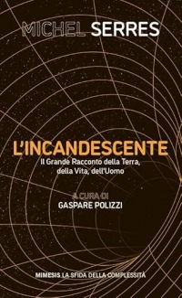 L'incandescente. Il grande racconto della Terra, della vita, dell'uomo