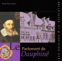 Le Parlement de Dauphiné. Des origines à la Révolution