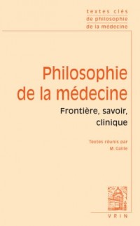 Textes Clés de philosophie de la médecine, volume 1 : Frontière, savoir, clinique