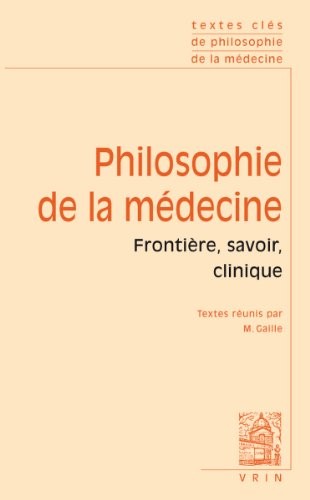 Textes Clés de philosophie de la médecine, volume 1 : Frontière, savoir, clinique