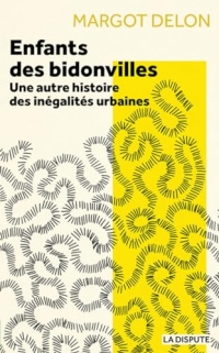 Enfants des bidonvilles: Une autre histoire des inégalités urbaines