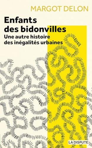 Enfants des bidonvilles: Une autre histoire des inégalités urbaines