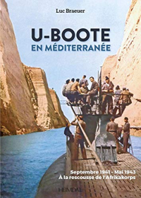 U-boote En Mediterranee: Septembre 1941 - Mai 1943, À La Rescousse De Lafrikakorps!
